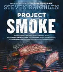 Projet Smoke : Sept étapes vers le nirvana de la nourriture fumée, plus 100 recettes irrésistibles allant du classique (Brisket) à l'aventure (Smo). - Project Smoke: Seven Steps to Smoked Food Nirvana, Plus 100 Irresistible Recipes from Classic (Slam-Dunk Brisket) to Adventurous (Smo