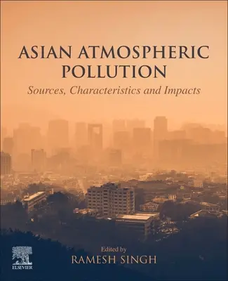 Pollution atmosphérique en Asie : Sources, caractéristiques et impacts - Asian Atmospheric Pollution: Sources, Characteristics and Impacts