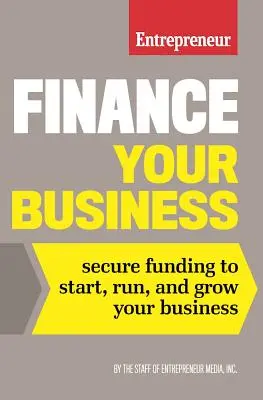 Financez votre entreprise : Obtenir des fonds pour démarrer, gérer et développer votre entreprise - Finance Your Business: Secure Funding to Start, Run, and Grow Your Business