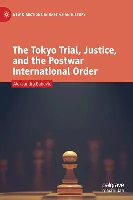 Le procès de Tokyo, la justice et l'ordre international d'après-guerre - The Tokyo Trial, Justice, and the Postwar International Order