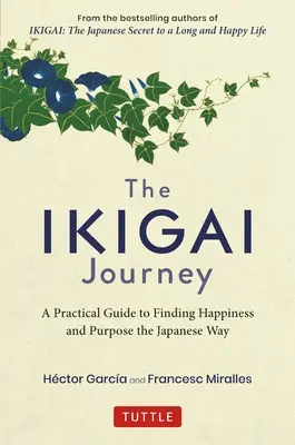 Le voyage Ikigai : Un guide pratique pour trouver le bonheur et un but à la manière japonaise - The Ikigai Journey: A Practical Guide to Finding Happiness and Purpose the Japanese Way