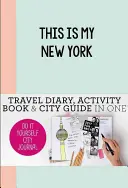 C'est mon New York : Journal de ville à faire soi-même - This Is My New York: Do-It-Yourself City Journal