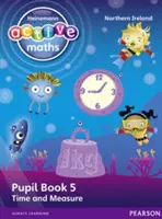 Heinemann Active Maths Ni Ks1 Beyond Number Pupil Book 5 - Time and Measure (en anglais) - Heinemann Active Maths Ni Ks1 Beyond Number Pupil Book 5 - Time and Measure