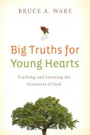 Les grandes vérités pour les jeunes cœurs : Enseigner et apprendre la grandeur de Dieu - Big Truths for Young Hearts: Teaching and Learning the Greatness of God