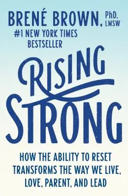 Rising Strong : How the Ability to Reset Transforms the Way We Live, Love, Parent, and Lead (Se lever fort : comment la capacité de se remettre à zéro transforme notre façon de vivre, d'aimer, d'être parent et de diriger) - Rising Strong: How the Ability to Reset Transforms the Way We Live, Love, Parent, and Lead