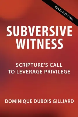 Le témoignage subversif : L'appel des Écritures à tirer parti des privilèges - Subversive Witness: Scripture's Call to Leverage Privilege