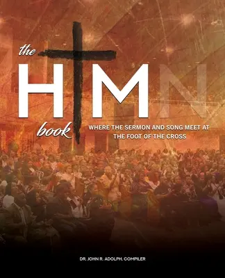 Le livre HIM : Là où le sermon et le chant se rencontrent au pied de la croix - The HIM Book: Where the Sermon and Song Meet at the Foot of the Cross