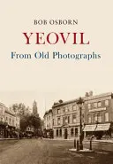 Yeovil d'après de vieilles photographies - Yeovil From Old Photographs