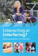 Interagir ou interférer ? Améliorer les interactions dans la petite enfance - Interacting or Interfering? Improving Interactions in the Early Years