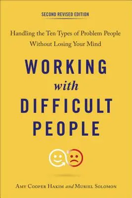 Travailler avec des personnes difficiles : gérer les dix types de personnes à problèmes sans perdre la tête - Working with Difficult People: Handling the Ten Types of Problem People Without Losing Your Mind