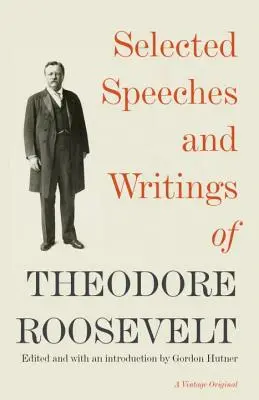 Sélection de discours et d'écrits de Theodore Roosevelt - Selected Speeches and Writings of Theodore Roosevelt