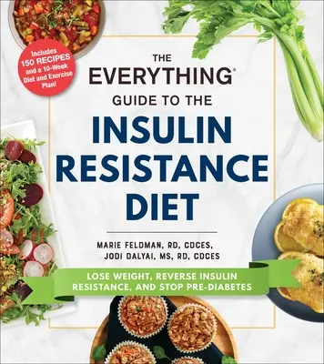 Le guide complet du régime de résistance à l'insuline : Perdre du poids, inverser la résistance à l'insuline et stopper le pré-diabète - The Everything Guide to the Insulin Resistance Diet: Lose Weight, Reverse Insulin Resistance, and Stop Pre-Diabetes