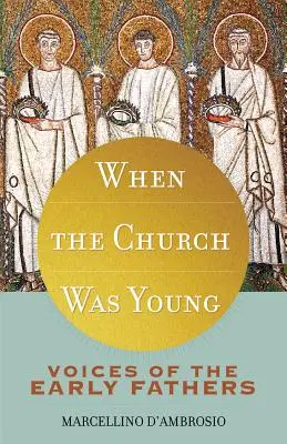 Quand l'Église était jeune : Les voix des premiers pères - When the Church Was Young: Voices of the Early Fathers