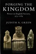 Forger le royaume : Le pouvoir dans la société anglaise, 973-1189 - Forging the Kingdom: Power in English Society, 973-1189