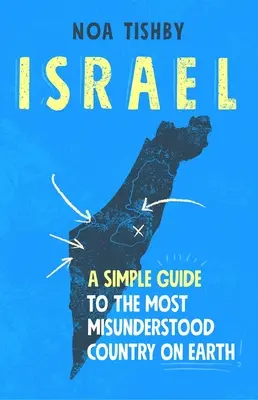 Israël : Un guide simple du pays le plus incompris de la planète - Israel: A Simple Guide to the Most Misunderstood Country on Earth