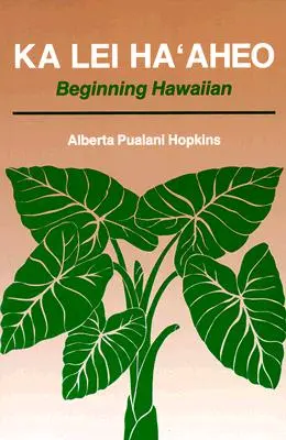 Ka Lei Haaheo : Beginning Hawaiian (Guide de l'enseignant et corrigé) - Ka Lei Haaheo: Beginning Hawaiian (Teacher's Guide and Answer Key)