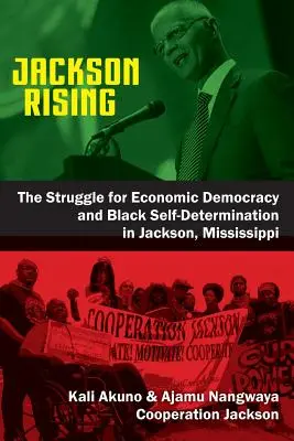 Jackson Rising : La lutte pour la démocratie économique et l'autodétermination des Noirs à Jackson, Mississippi - Jackson Rising: The Struggle for Economic Democracy and Black Self-Determination in Jackson, Mississippi