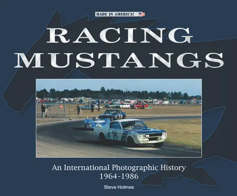 Mustangs de course : Une histoire photographique internationale 1964-1986 - Racing Mustangs: An International Photographic History 1964-1986