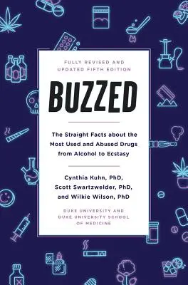 Buzzed : La vérité sur les drogues les plus utilisées et les plus consommées, de l'alcool à l'ecstasy, cinquième édition - Buzzed: The Straight Facts about the Most Used and Abused Drugs from Alcohol to Ecstasy, Fifth Edition