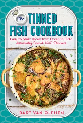 Le livre de cuisine du poisson en conserve : Des repas faciles à préparer, de l'océan à l'assiette - en conserve durable, 100 % délicieux - The Tinned Fish Cookbook: Easy-To-Make Meals from Ocean to Plate--Sustainably Canned, 100% Delicious
