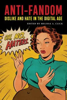 Anti-Fandom : L'aversion et la haine à l'ère numérique - Anti-Fandom: Dislike and Hate in the Digital Age