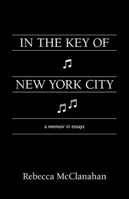 Dans la clé de la ville de New York : Un mémoire en essais - In the Key of New York City: A Memoir in Essays