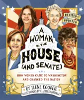 Une femme à la Chambre (et au Sénat) (révisé et mis à jour) : Comment les femmes sont arrivées à Washington et ont changé la nation - A Woman in the House (and Senate) (Revised and Updated): How Women Came to Washington and Changed the Nation