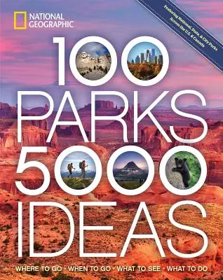 100 parcs, 5 000 idées : Où aller, Quand aller, Que voir, Que faire - 100 Parks, 5,000 Ideas: Where to Go, When to Go, What to See, What to Do