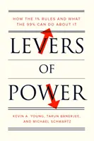 Les leviers du pouvoir : comment les 1 % règnent et ce que les 99 % peuvent faire à ce sujet - Levers of Power: How the 1% Rules and What the 99% Can Do about It
