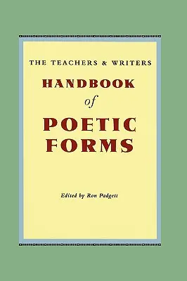 The Teachers & Writers Handbook of Poetic Forms (Manuel des formes poétiques à l'usage des enseignants et des écrivains) - The Teachers & Writers Handbook of Poetic Forms