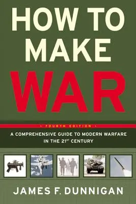 Comment faire la guerre : un guide complet de la guerre moderne au XXIe siècle - How to Make War: A Comprehensive Guide to Modern Warfare in the Twenty-First Century