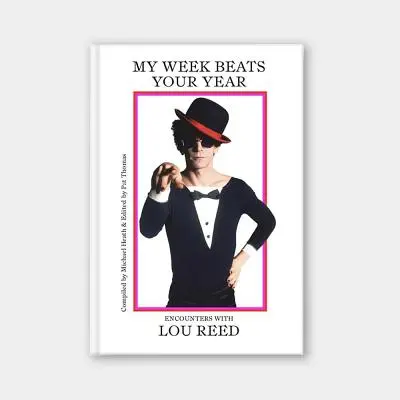 Ma semaine bat votre année : Rencontres avec Lou Reed - My Week Beats Your Year: Encounters with Lou Reed