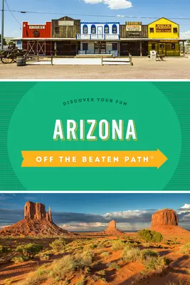 Arizona hors des sentiers battus(r) : Découvrez votre plaisir - Arizona Off the Beaten Path(r): Discover Your Fun