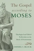 L'Évangile selon Moïse : Réflexions théologiques et éthiques sur le livre du Deutéronome - The Gospel According to Moses: Theological and Ethical Reflections on the Book of Deuteronomy