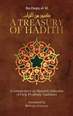 Un trésor de Hadiths : Un commentaire sur la sélection de traditions prophétiques de Nawawi - A Treasury of Hadith: A Commentary on Nawawi's Selection of Prophetic Traditions