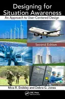 Concevoir pour être conscient de la situation : Une approche de la conception centrée sur l'utilisateur, deuxième édition - Designing for Situation Awareness: An Approach to User-Centered Design, Second Edition