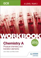 OCR A-Level Year 2 Chemistry A Workbook : Chimie physique et éléments de transition - OCR A-Level Year 2 Chemistry A Workbook: Physical chemistry and transition elements