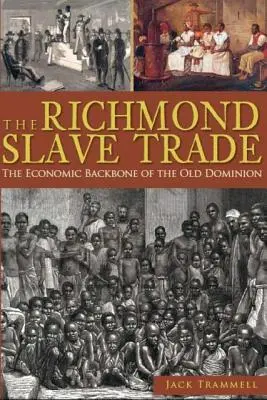 La traite des esclaves à Richmond : l'épine dorsale économique de l'Ancien Dominion - The Richmond Slave Trade: The Economic Backbone of the Old Dominion