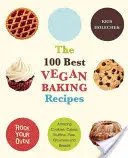 Les 100 meilleures recettes de pâtisserie végétalienne : Des biscuits, gâteaux, muffins, tartes, brownies et pains étonnants. - The 100 Best Vegan Baking Recipes: Amazing Cookies, Cakes, Muffins, Pies, Brownies and Breads