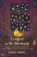 Réconfort dans les ténèbres - Aider les enfants à se rapprocher de Dieu à travers des récits bibliques sur la nuit et le sommeil - Comfort in the Darkness - Helping children draw close to God through biblical stories of night-time and sleep