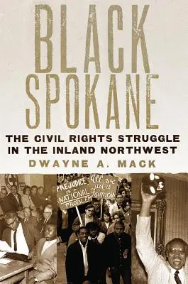 Black Spokane, 8 : La lutte pour les droits civiques dans le Nord-Ouest intérieur - Black Spokane, 8: The Civil Rights Struggle in the Inland Northwest