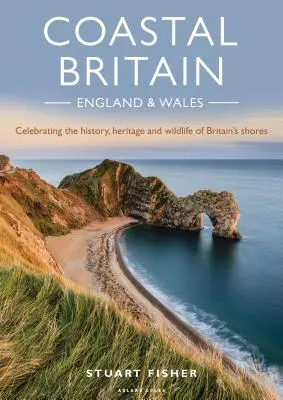 La Grande-Bretagne côtière : Angleterre et Pays de Galles : Célébration de l'histoire, du patrimoine et de la faune des côtes britanniques - Coastal Britain: England and Wales: Celebrating the History, Heritage and Wildlife of Britain's Shores