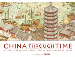 La Chine à travers le temps - Un voyage de 2 500 ans le long du plus grand canal du monde - China Through Time - A 2,500 Year Journey along the World's Greatest Canal