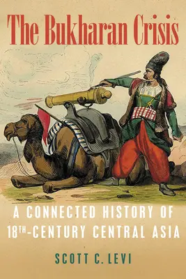 La crise de Boukharie : Une histoire connectée de l'Asie centrale au XVIIIe siècle - The Bukharan Crisis: A Connected History of 18th Century Central Asia