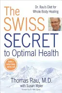 Le secret suisse de la santé optimale : Le régime du Dr. Rau pour la guérison de tout le corps - The Swiss Secret to Optimal Health: Dr. Rau's Diet for Whole Body Healing