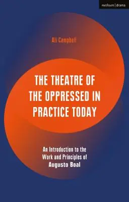 Le théâtre de l'opprimé en pratique aujourd'hui : Une introduction au travail et aux principes d'Augusto Boal - The Theatre of the Oppressed in Practice Today: An Introduction to the Work and Principles of Augusto Boal