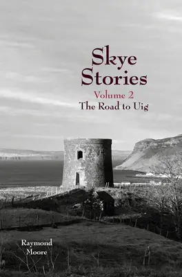 Histoires de Skye : Volume 2 : La route vers Uig - Skye Stories: Volume 2 the Road to Uig