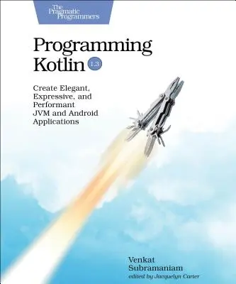 Programmer Kotlin : Créer des applications Jvm et Android élégantes, expressives et performantes - Programming Kotlin: Create Elegant, Expressive, and Performant Jvm and Android Applications