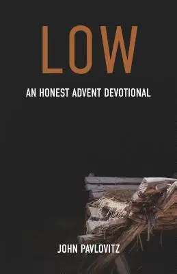 Low : Un dévotionnel honnête pour l'Avent - Low: An Honest Advent Devotional