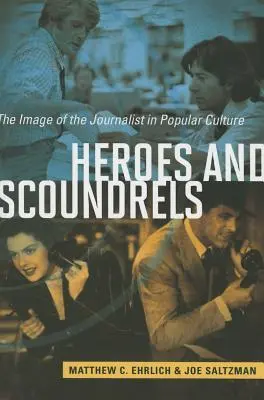 Héros et canailles : L'image du journaliste dans la culture populaire - Heroes and Scoundrels: The Image of the Journalist in Popular Culture